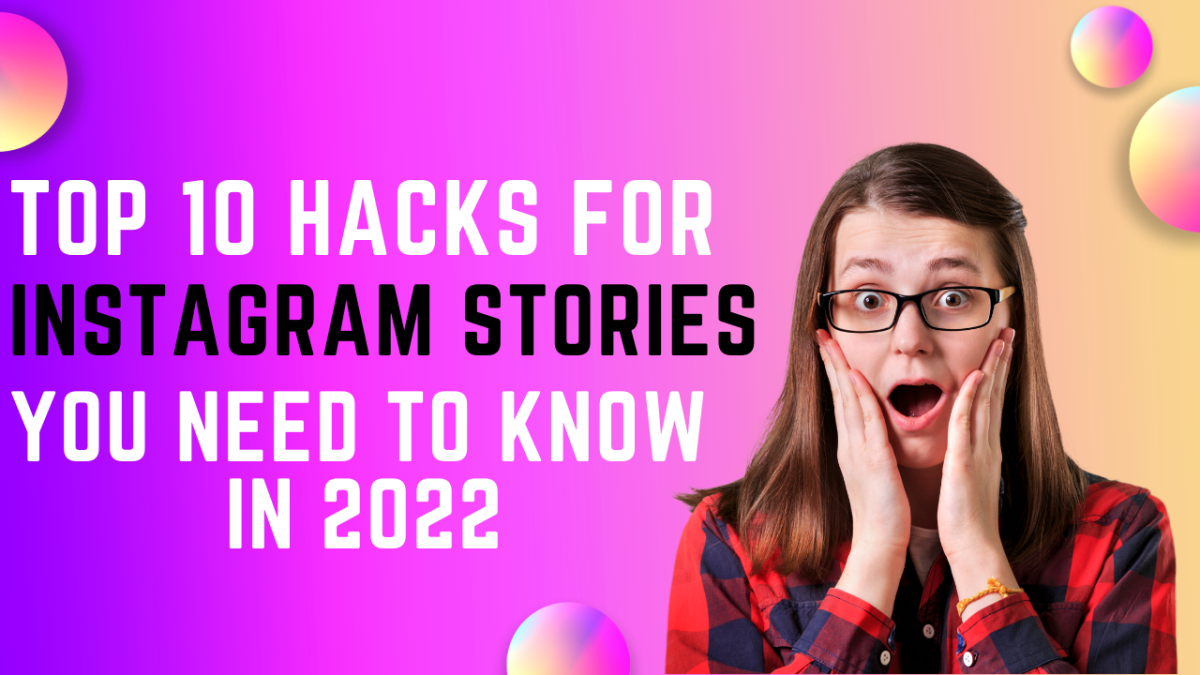 TOP 10 HACKS FOR INSTAGRAM STORIES YOU NEED TO KNOW IN 2022